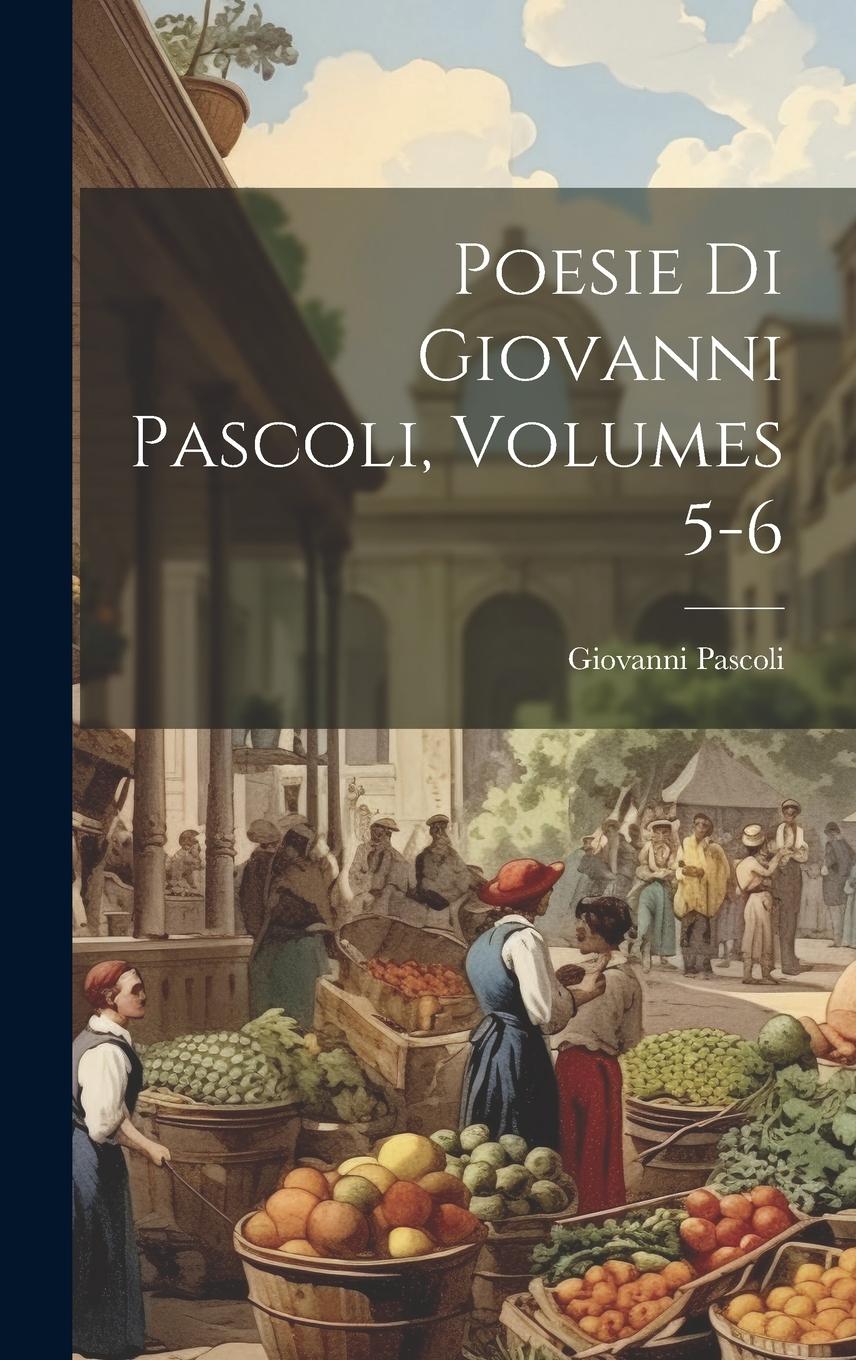Vorderes Coverbild Poesie Di Giovanni Pascoli, Volumes 5-6