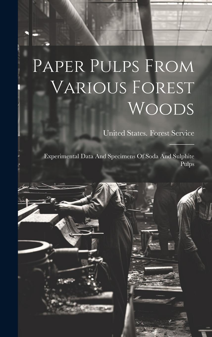 Vorderes Coverbild Paper Pulps From Various Forest Woods: Experimental Data And Specimens Of Soda And Sulphite Pulps