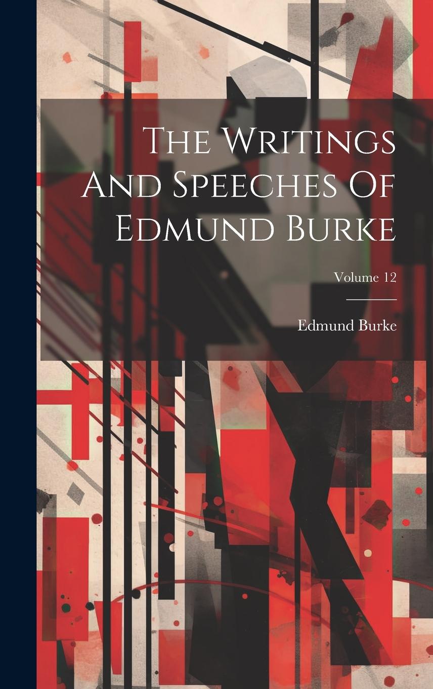 Vorderes Coverbild The Writings And Speeches Of Edmund Burke; Volume 12