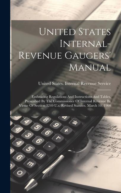 Vorderes Coverbild United States Internal-revenue Gaugers' Manual: Embracing Regulations And Instructions And Tables, Prescribed By The Commissioner Of Internal Revenue