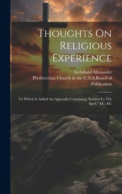 Vorderes Coverbild Thoughts On Religious Experience: To Which Is Added An Appendix Containing "letters To The Aged," &c. &c