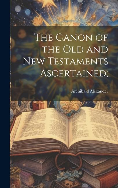 Vorderes Coverbild The Canon of the Old and New Testaments Ascertained;