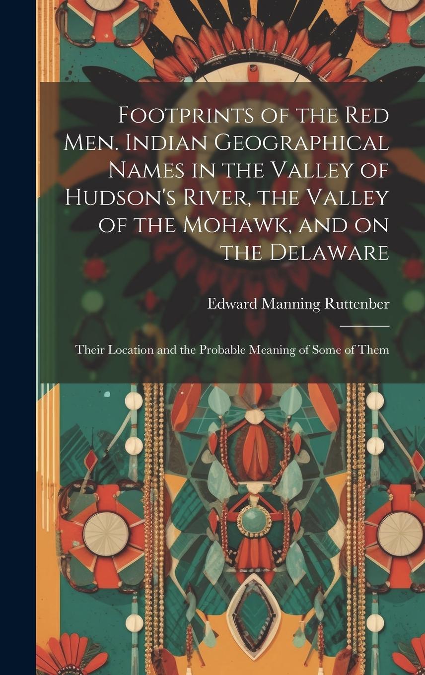 Vorderes Coverbild Footprints of the Red Men. Indian Geographical Names in the Valley of Hudson's River, the Valley of the Mohawk, and on the Delaware