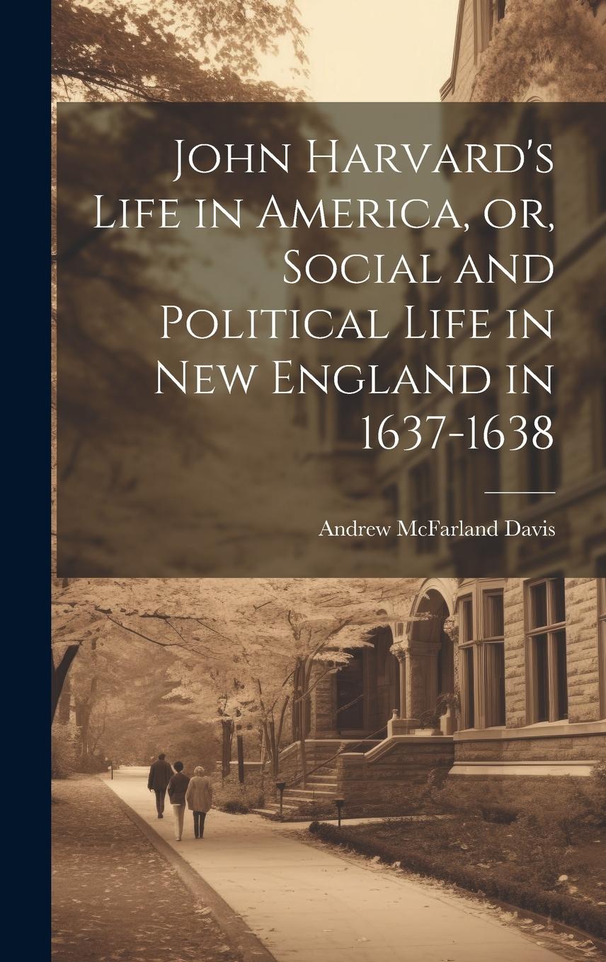 Vorderes Coverbild John Harvard's Life in America, or, Social and Political Life in New England in 1637-1638