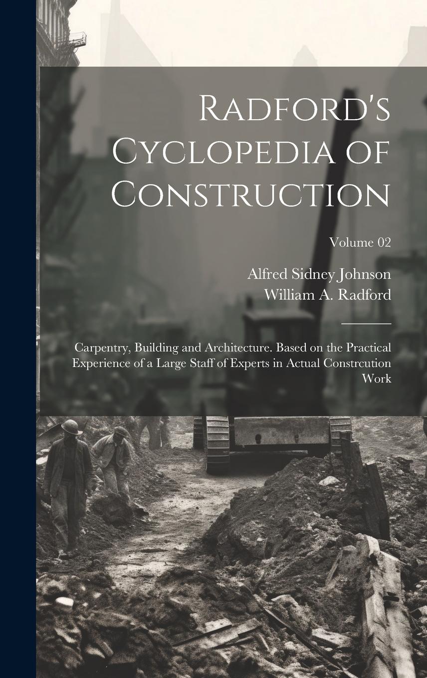 Vorderes Coverbild Radford's Cyclopedia of Construction; Carpentry, Building and Architecture. Based on the Practical Experience of a Large Staff of Experts in Actual Co
