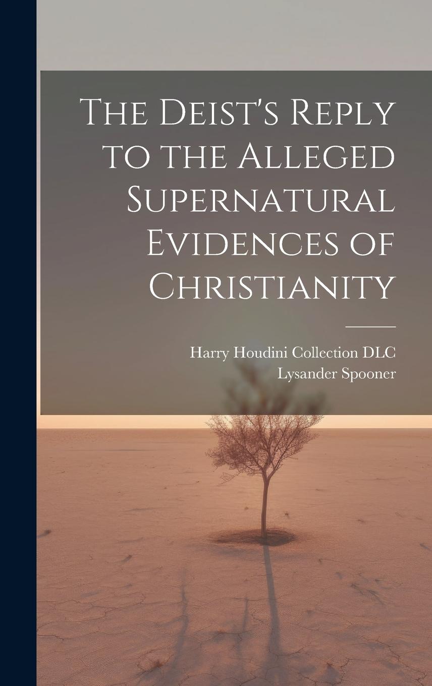 Vorderes Coverbild The Deist's Reply to the Alleged Supernatural Evidences of Christianity