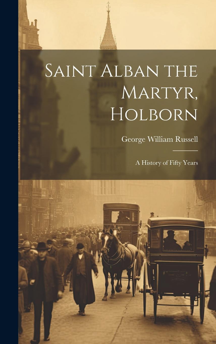 Vorderes Coverbild Saint Alban the Martyr, Holborn: A History of Fifty Years