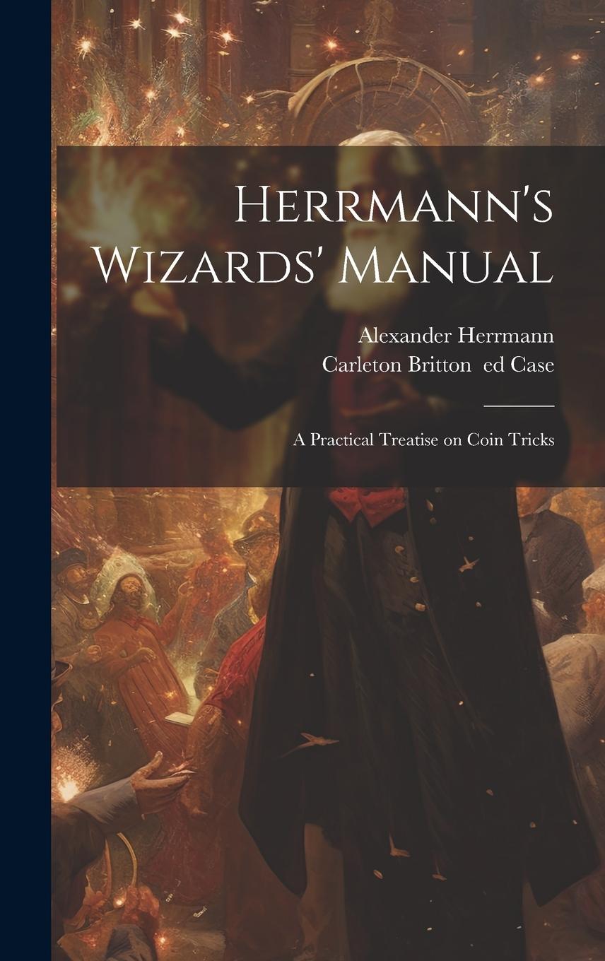 Vorderes Coverbild Herrmann's Wizards' Manual; a Practical Treatise on Coin Tricks