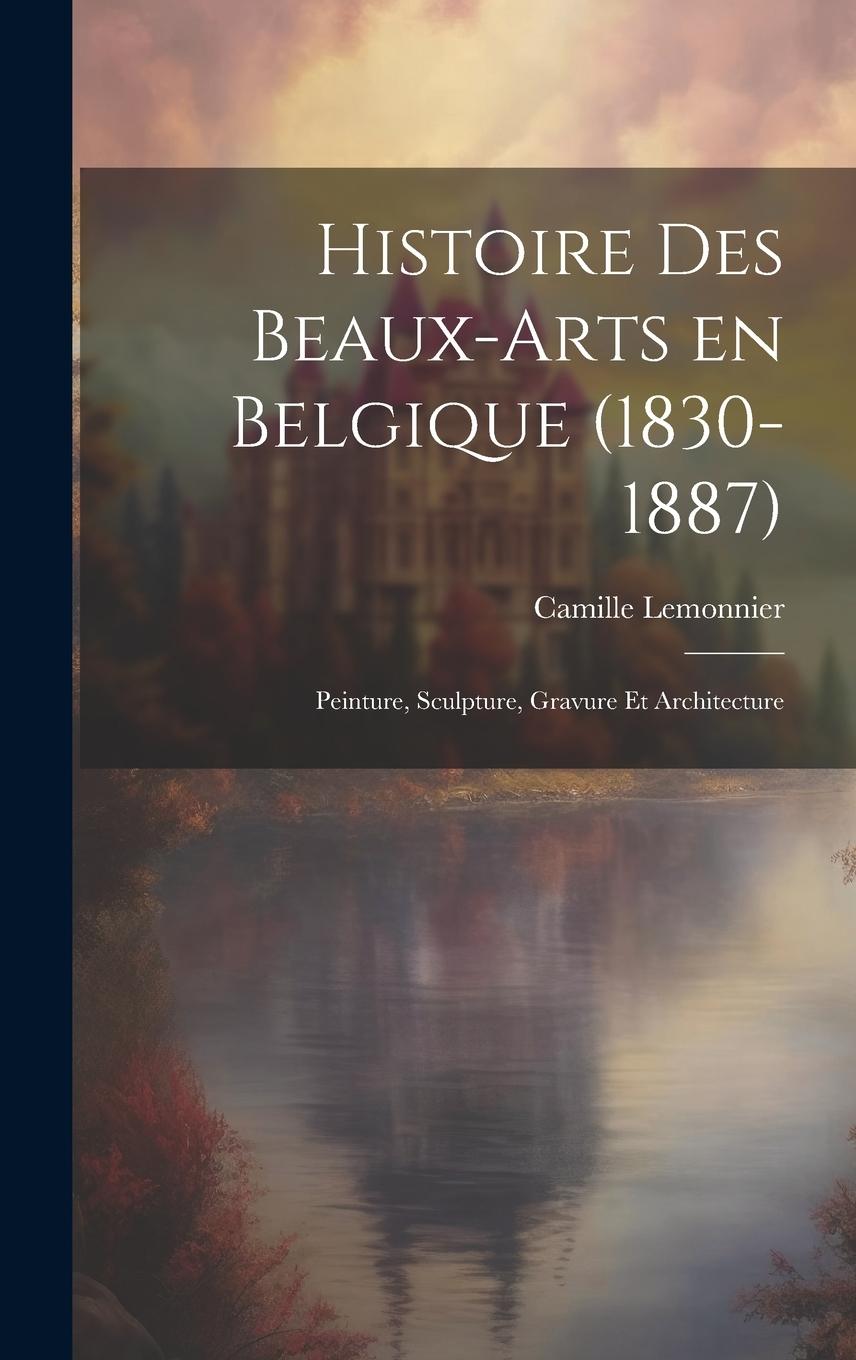 Vorderes Coverbild Histoire des beaux-arts en Belgique (1830-1887); Peinture, sculpture, gravure et architecture