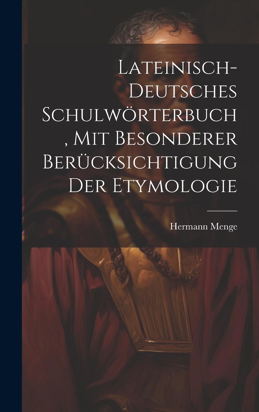 Vorderes Coverbild Lateinisch-deutsches Schulwörterbuch, Mit Besonderer Berücksichtigung Der Etymologie