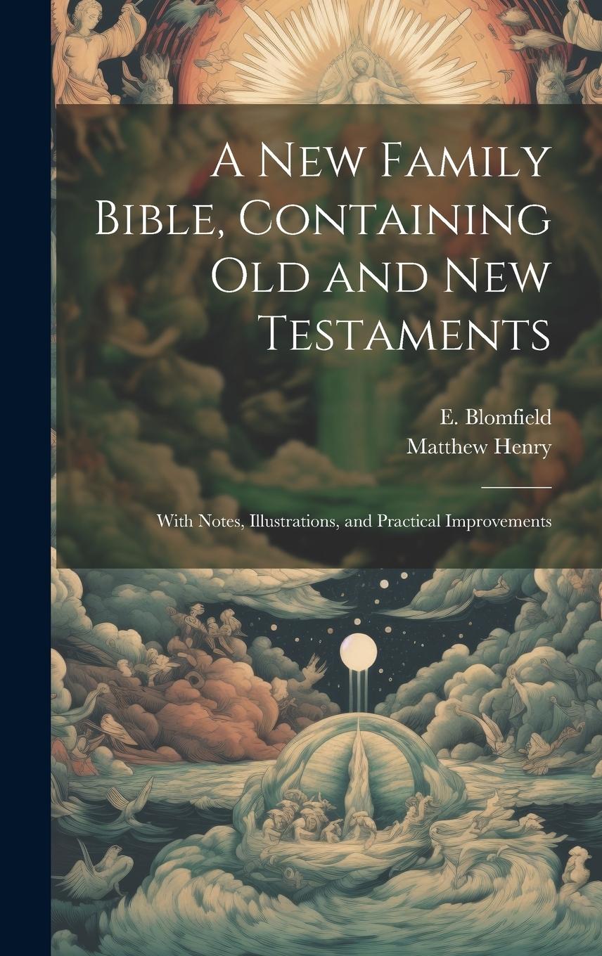 Vorderes Coverbild A New Family Bible, Containing Old and New Testaments; With Notes, Illustrations, and Practical Improvements