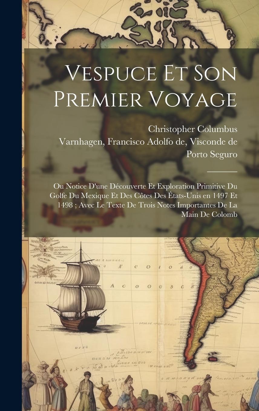 Vorderes Coverbild Vespuce et son premier voyage: Ou notice d'une découverte et exploration primitive du golfe du Mexique et des côtes des États-Unis en 1497 et 1498; a