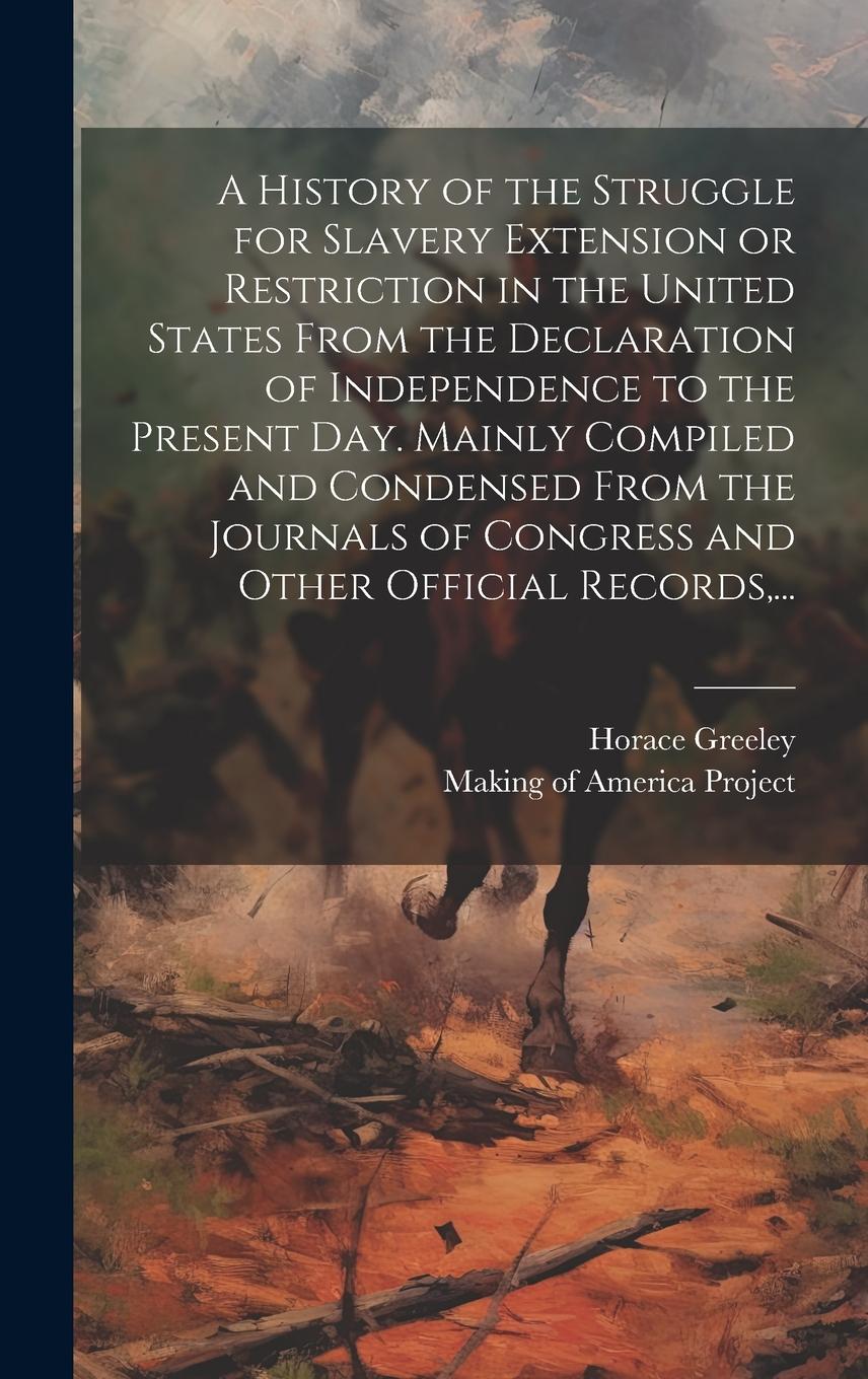 Vorderes Coverbild A History of the Struggle for Slavery Extension or Restriction in the United States [electronic Resource] From the Declaration of Independence to the