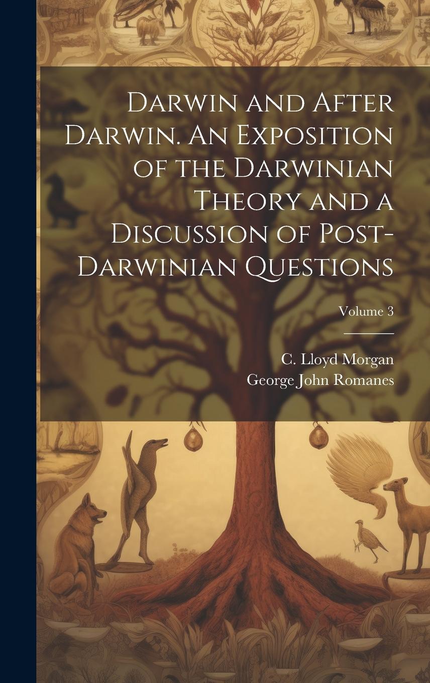 Vorderes Coverbild Darwin and After Darwin. An Exposition of the Darwinian Theory and a Discussion of Post-Darwinian Questions; Volume 3