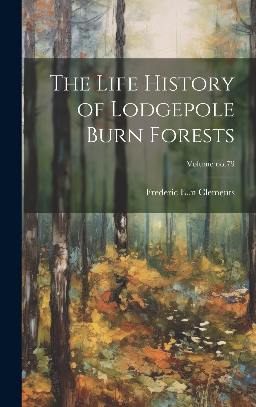 Vorderes Coverbild The Life History of Lodgepole Burn Forests; Volume no.79