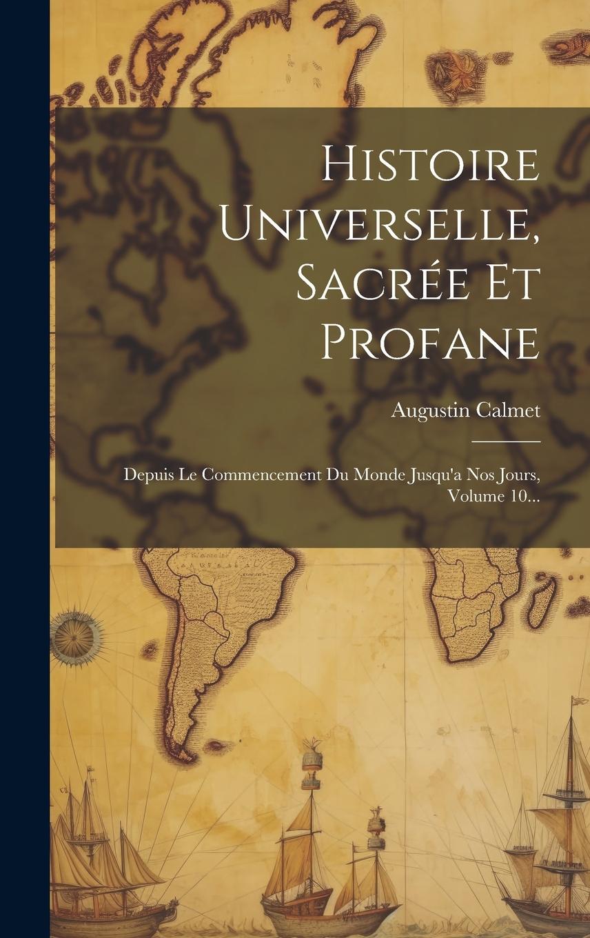 Vorderes Coverbild Histoire Universelle, Sacrée Et Profane: Depuis Le Commencement Du Monde Jusqu'a Nos Jours, Volume 10...