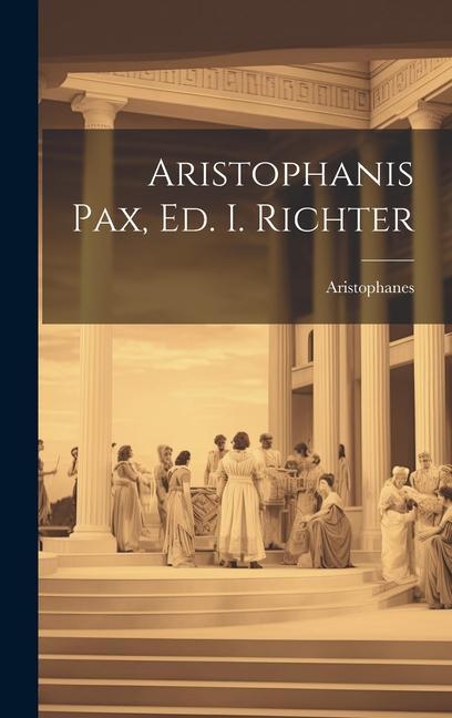 Vorderes Coverbild Aristophanis Pax, Ed. I. Richter