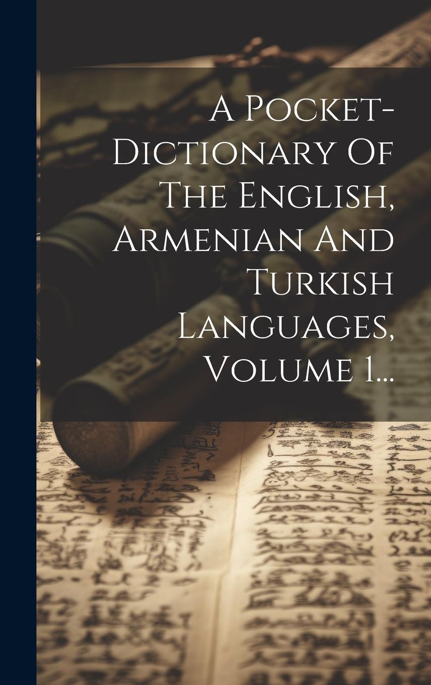 Vorderes Coverbild A Pocket-dictionary Of The English, Armenian And Turkish Languages, Volume 1...