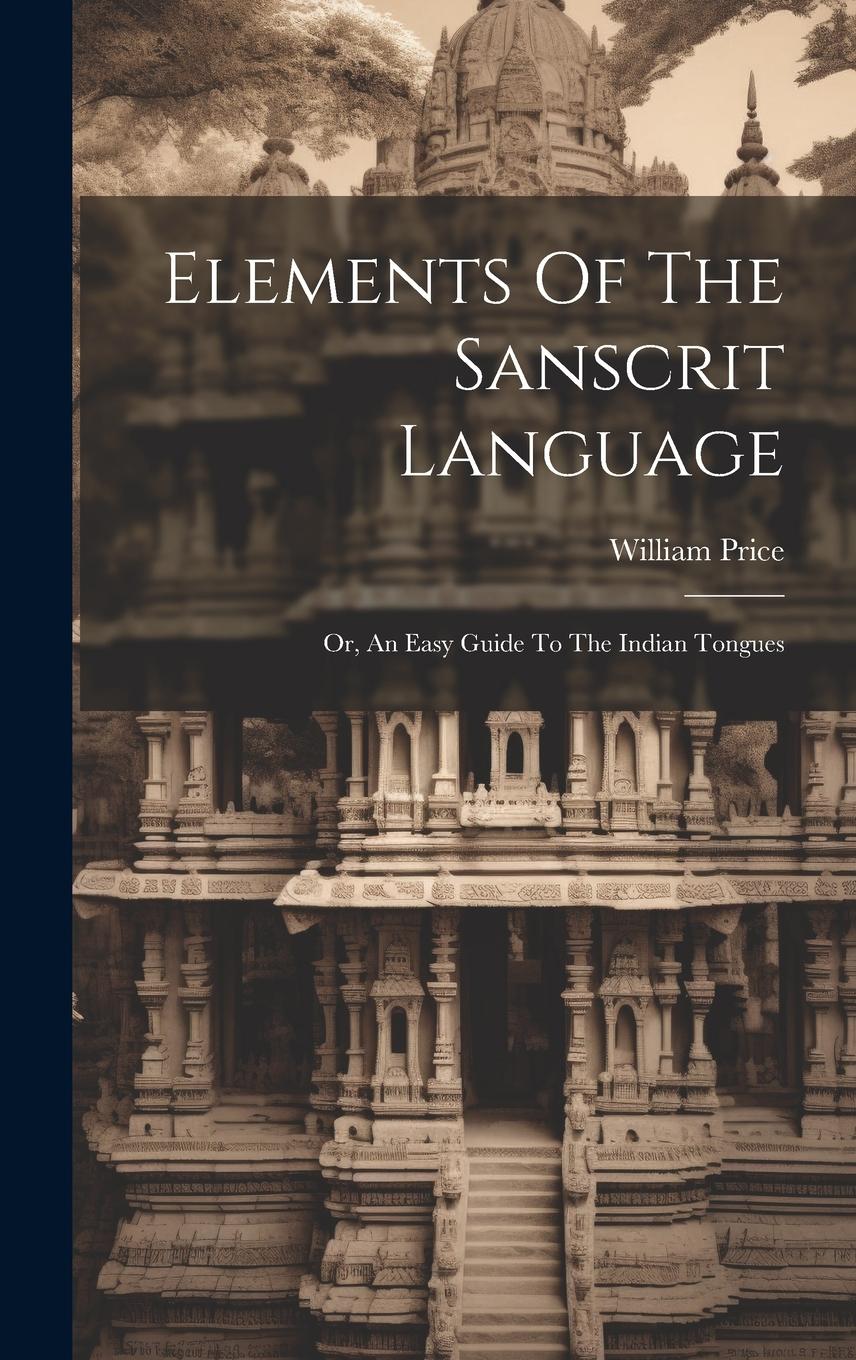 Vorderes Coverbild Elements Of The Sanscrit Language: Or, An Easy Guide To The Indian Tongues