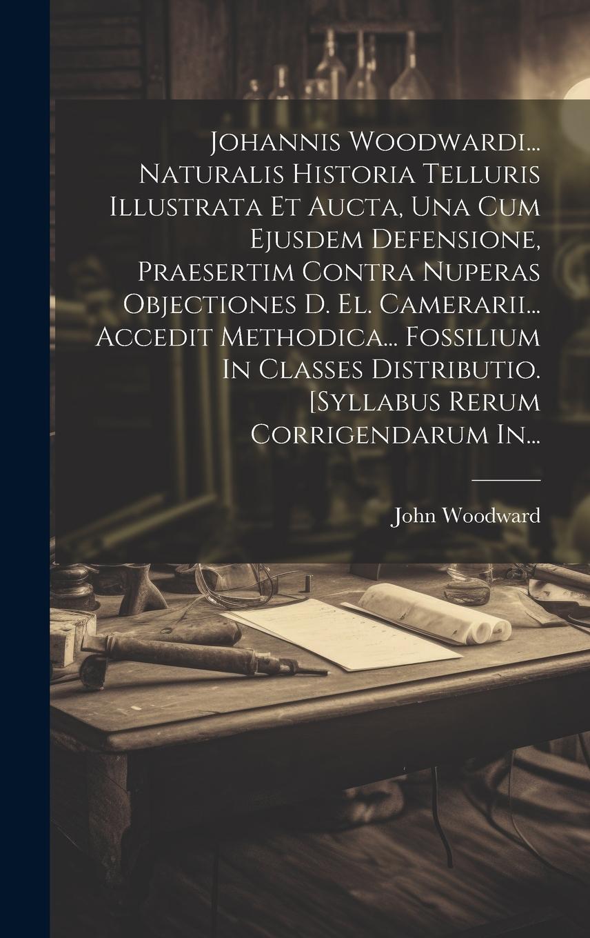 Vorderes Coverbild Johannis Woodwardi... Naturalis Historia Telluris Illustrata Et Aucta, Una Cum Ejusdem Defensione, Praesertim Contra Nuperas Objectiones D. El. Camera