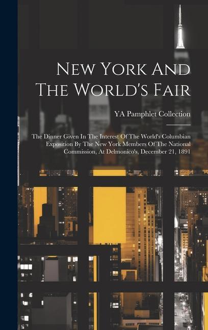 Vorderes Coverbild New York And The World's Fair: The Dinner Given In The Interest Of The World's Columbian Exposition By The New York Members Of The National Commissio