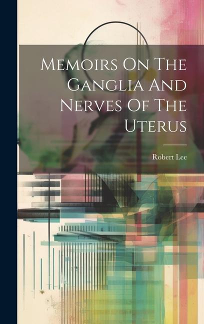 Vorderes Coverbild Memoirs On The Ganglia And Nerves Of The Uterus