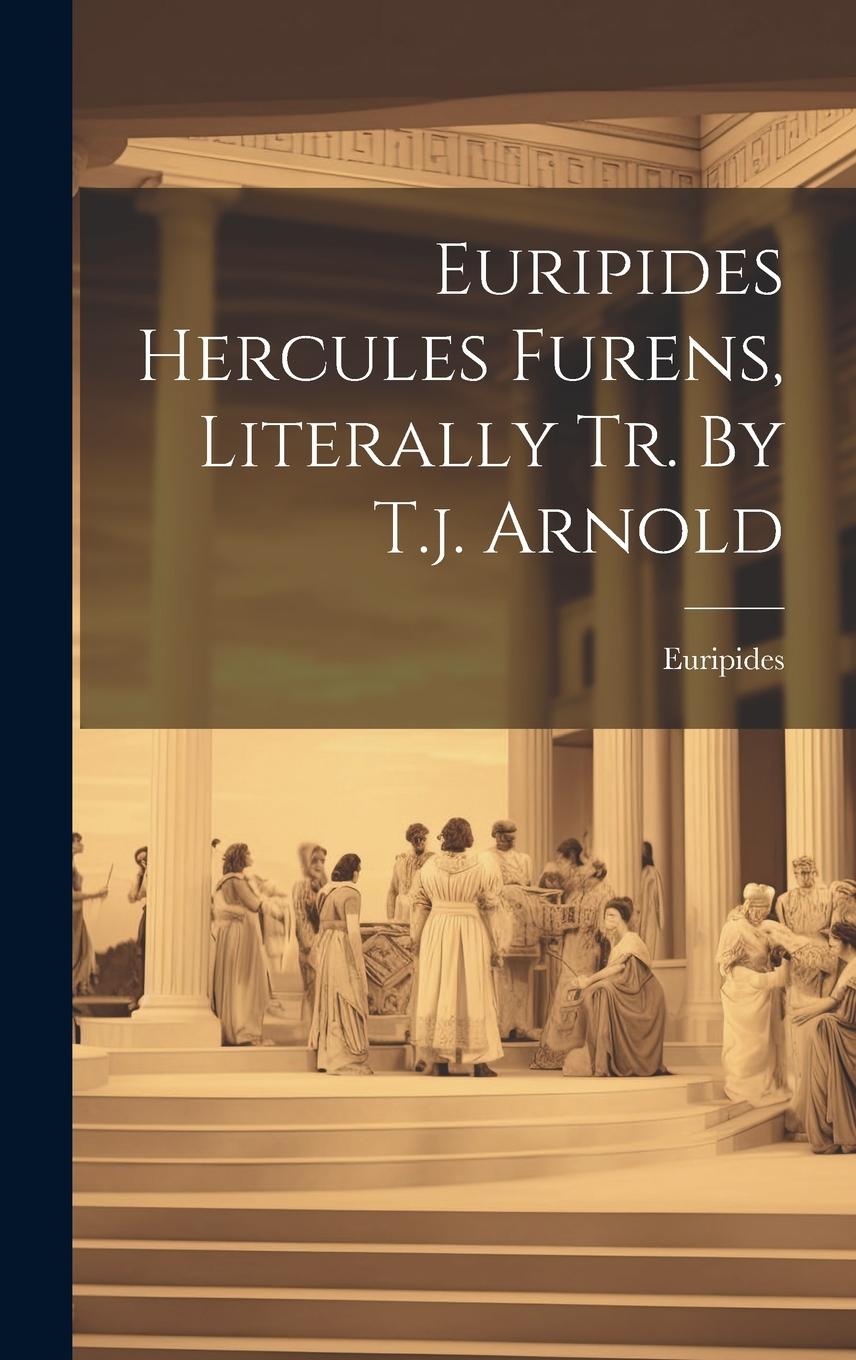 Vorderes Coverbild Euripides Hercules Furens, Literally Tr. By T.j. Arnold