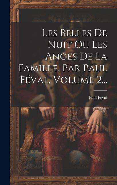 Vorderes Coverbild Les Belles De Nuit Ou Les Anges De La Famille, Par Paul Féval, Volume 2...