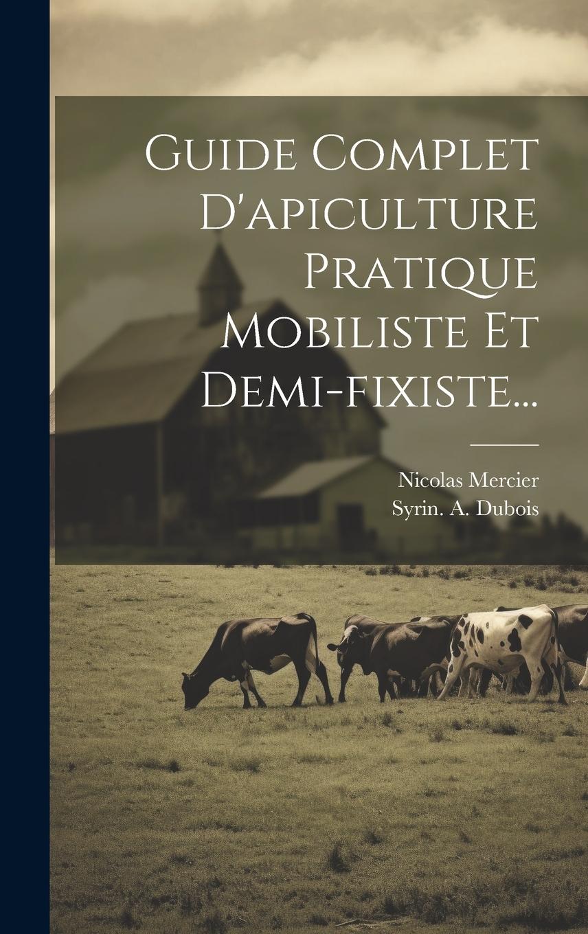 Vorderes Coverbild Guide Complet D'apiculture Pratique Mobiliste Et Demi-fixiste...