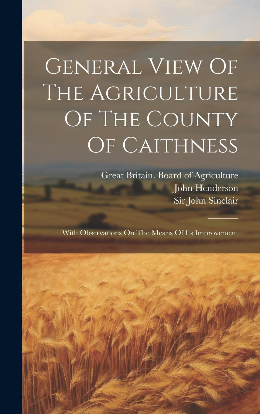 Vorderes Coverbild General View Of The Agriculture Of The County Of Caithness: With Observations On The Means Of Its Improvement
