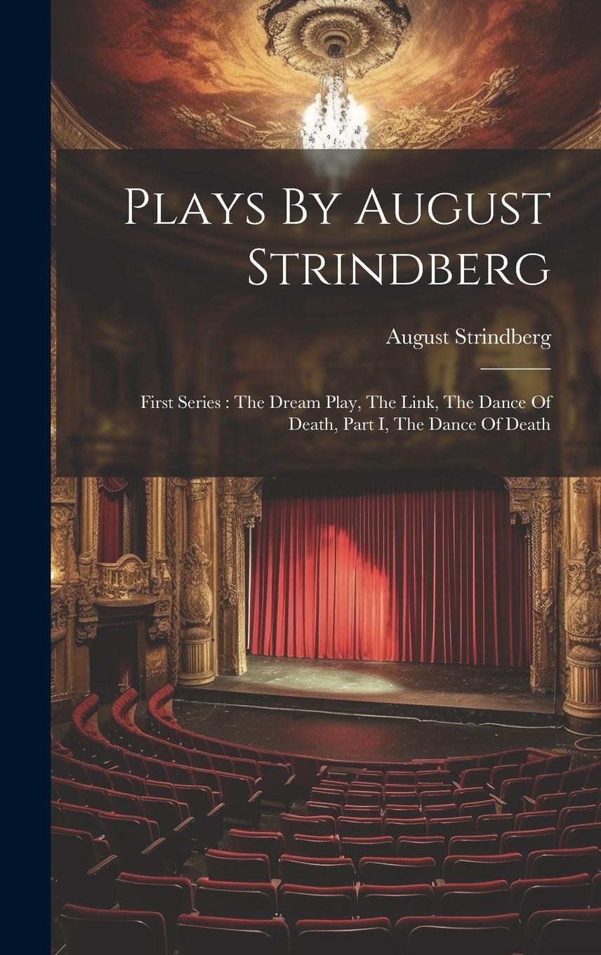 Vorderes Coverbild Plays By August Strindberg: First Series: The Dream Play, The Link, The Dance Of Death, Part I, The Dance Of Death