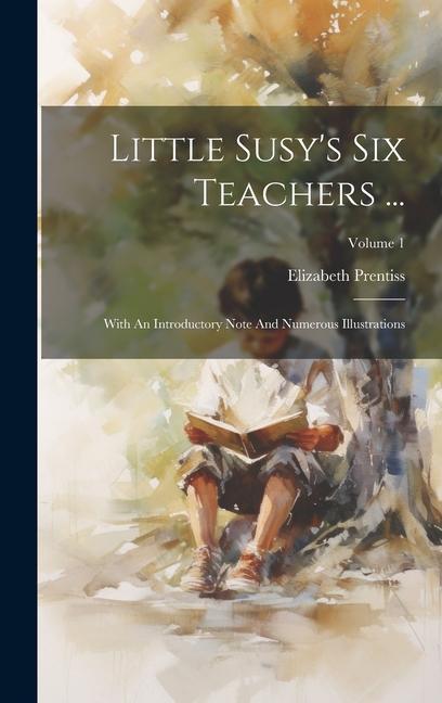 Vorderes Coverbild Little Susy's Six Teachers ...: With An Introductory Note And Numerous Illustrations; Volume 1
