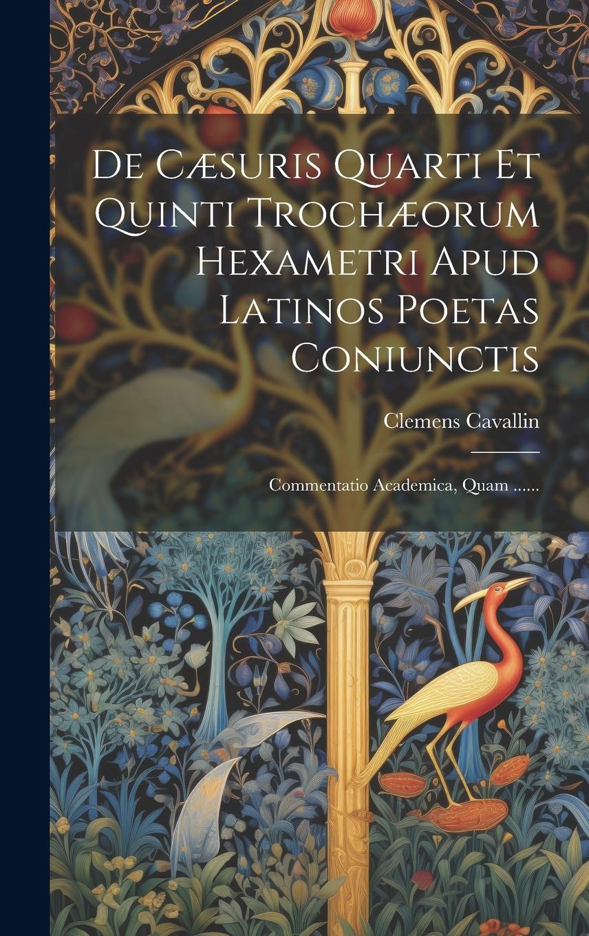 Vorderes Coverbild De Cæsuris Quarti Et Quinti Trochæorum Hexametri Apud Latinos Poetas Coniunctis: Commentatio Academica, Quam ......