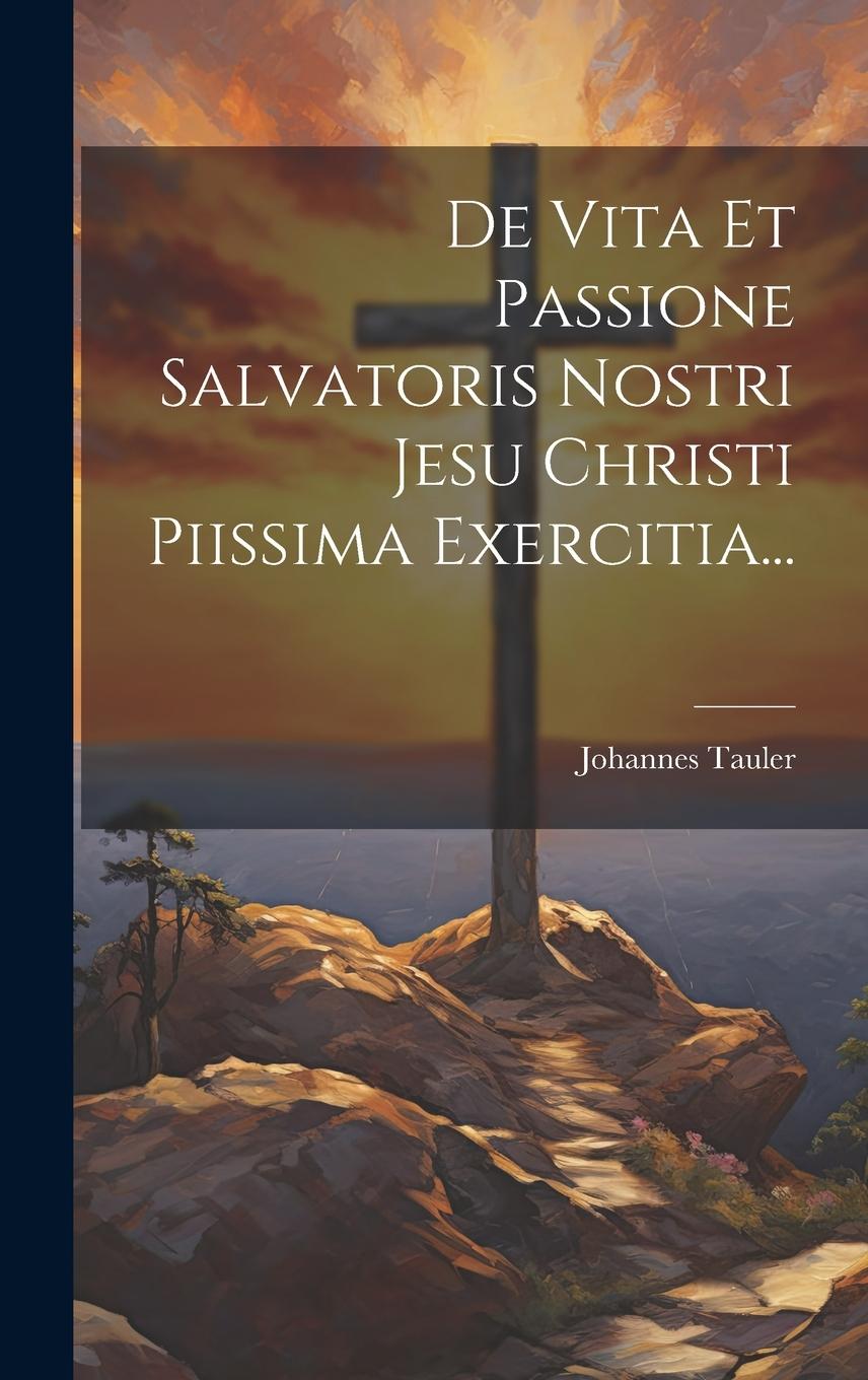 Vorderes Coverbild De Vita Et Passione Salvatoris Nostri Jesu Christi Piissima Exercitia...