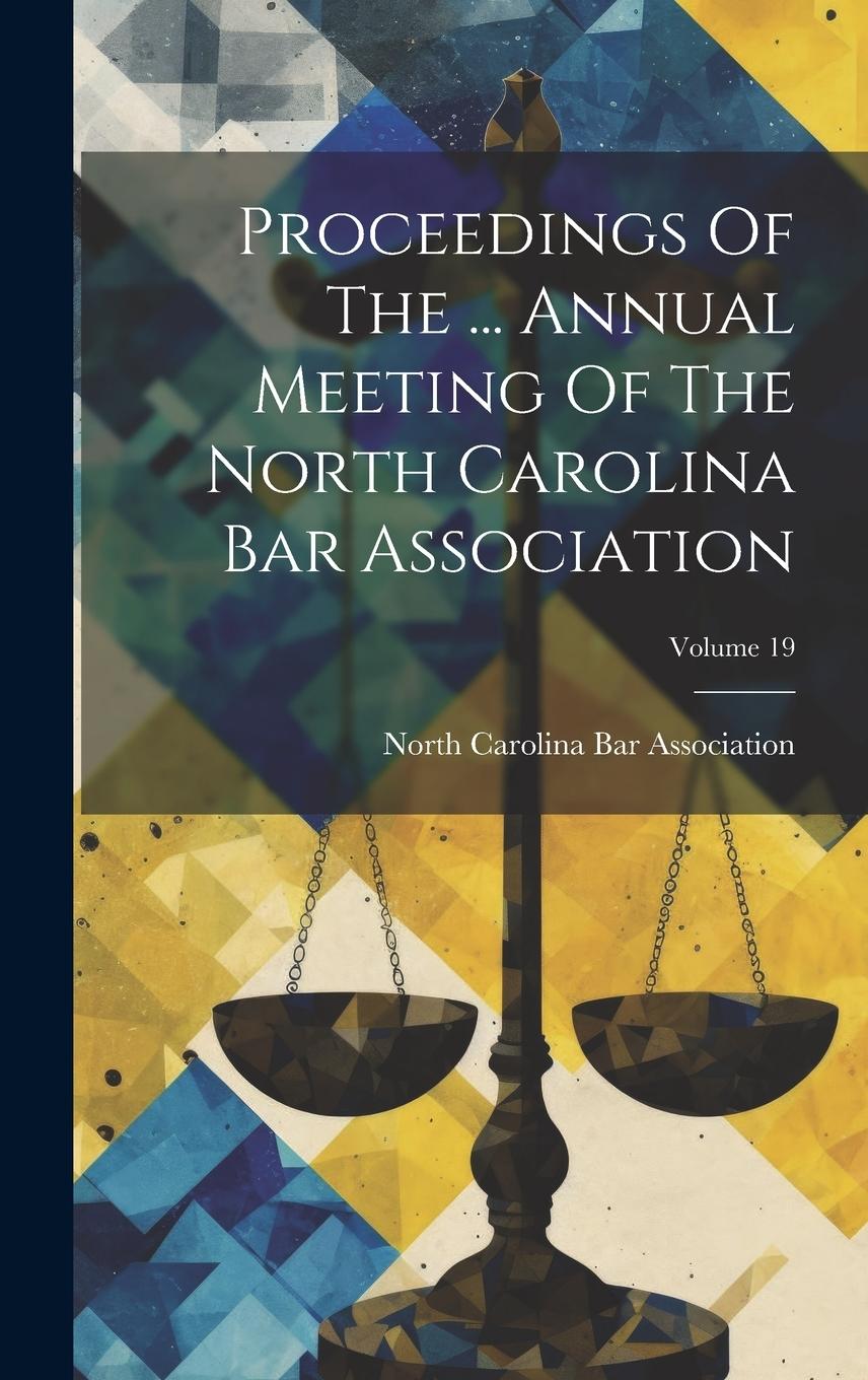 Vorderes Coverbild Proceedings Of The ... Annual Meeting Of The North Carolina Bar Association; Volume 19