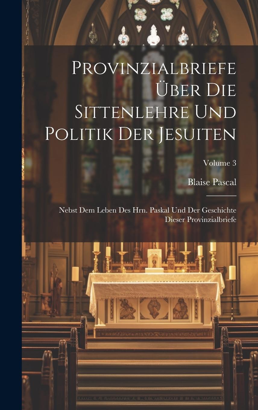 Vorderes Coverbild Provinzialbriefe Über Die Sittenlehre Und Politik Der Jesuiten: Nebst Dem Leben Des Hrn. Paskal Und Der Geschichte Dieser Provinzialbriefe; Volume 3