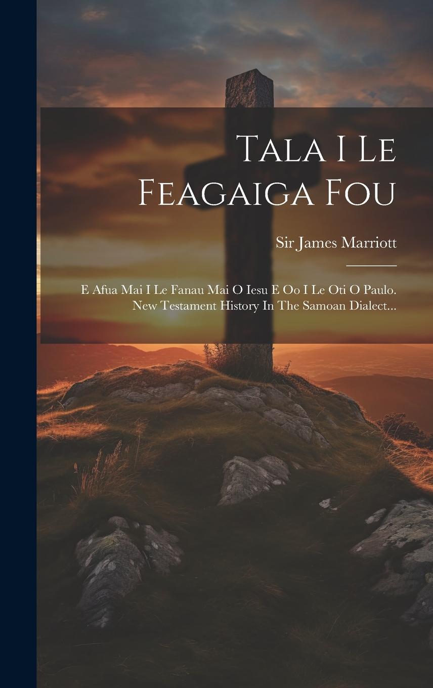 Vorderes Coverbild Tala I Le Feagaiga Fou: E Afua Mai I Le Fanau Mai O Iesu E Oo I Le Oti O Paulo. New Testament History In The Samoan Dialect...