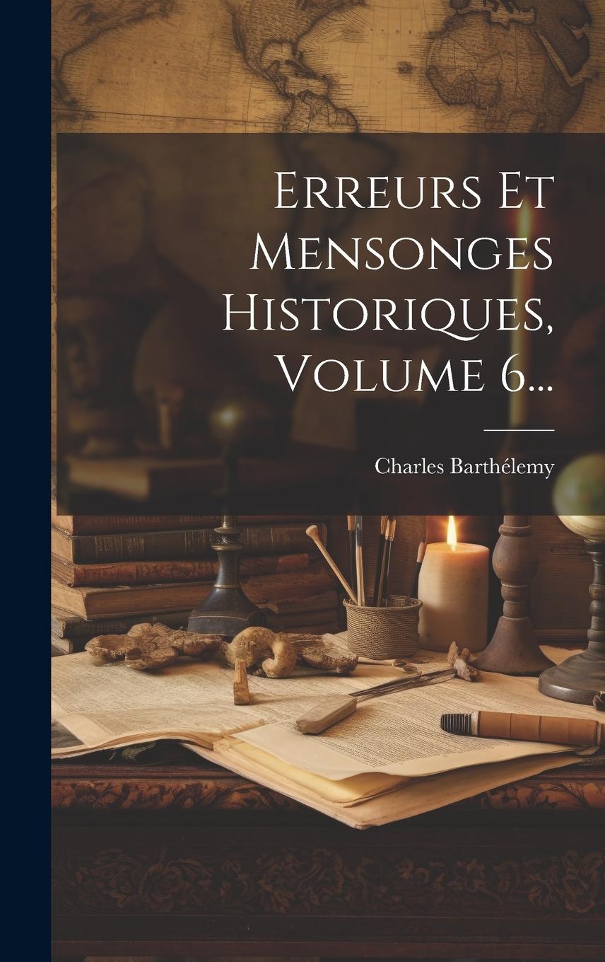 Vorderes Coverbild Erreurs Et Mensonges Historiques, Volume 6...