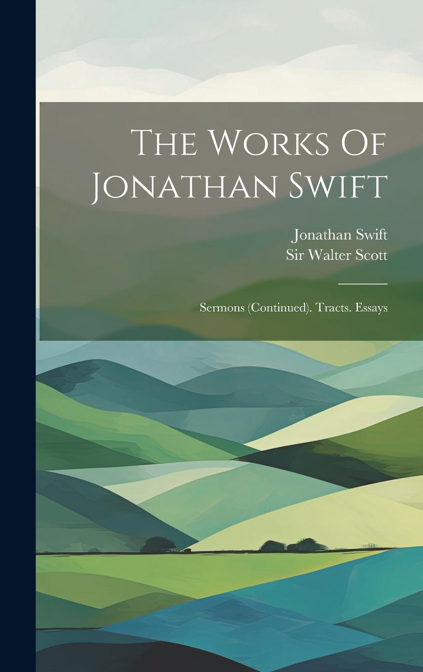 Vorderes Coverbild The Works Of Jonathan Swift: Sermons (continued). Tracts. Essays
