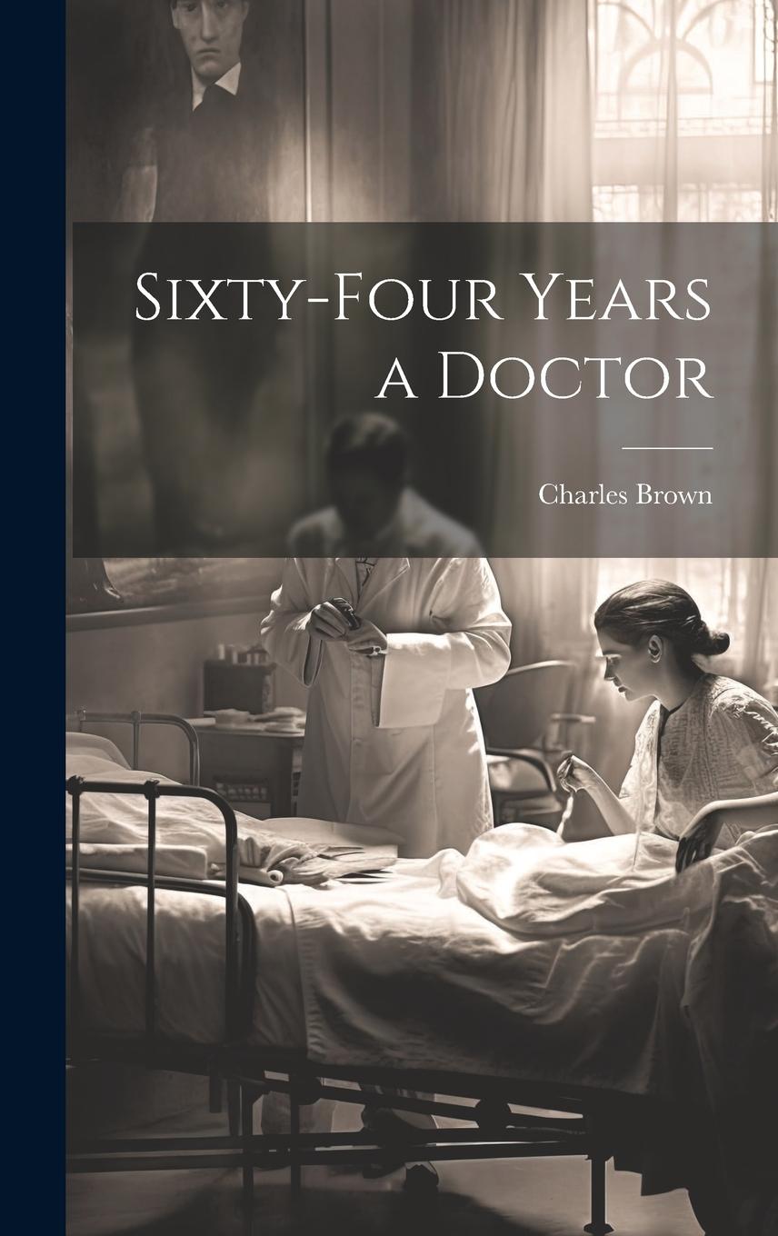 Vorderes Coverbild Sixty-four Years a Doctor