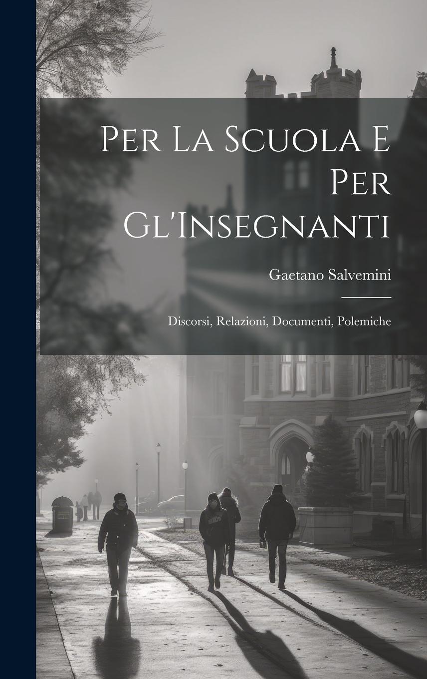 Vorderes Coverbild Per La Scuola E Per Gl'Insegnanti: Discorsi, Relazioni, Documenti, Polemiche