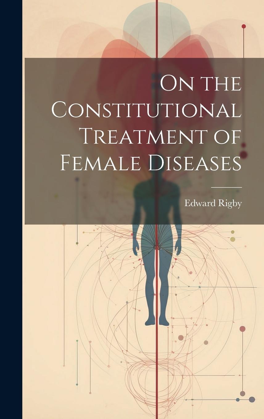 Vorderes Coverbild On the Constitutional Treatment of Female Diseases