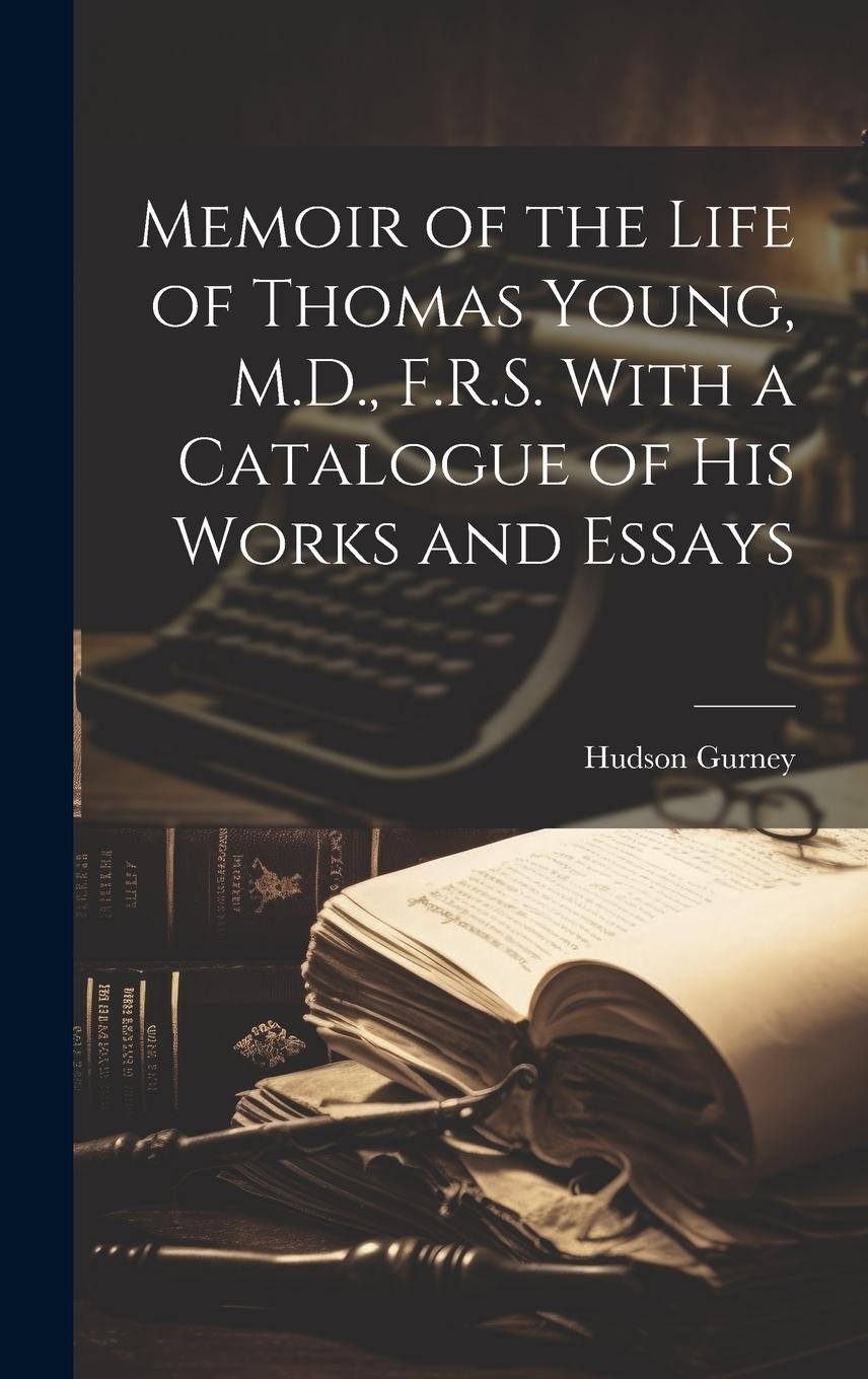 Vorderes Coverbild Memoir of the Life of Thomas Young, M.D., F.R.S. With a Catalogue of His Works and Essays