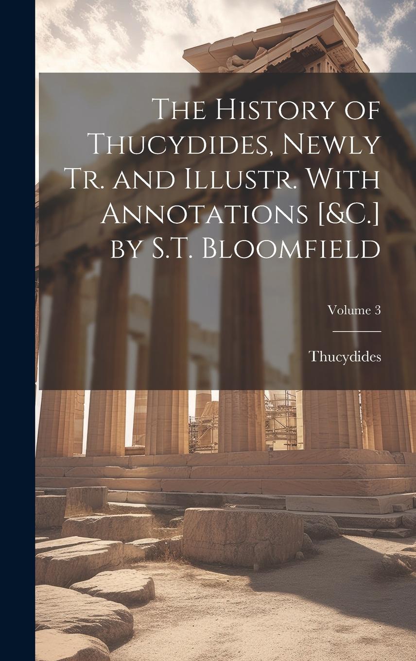 Vorderes Coverbild The History of Thucydides, Newly Tr. and Illustr. With Annotations [&C.] by S.T. Bloomfield; Volume 3