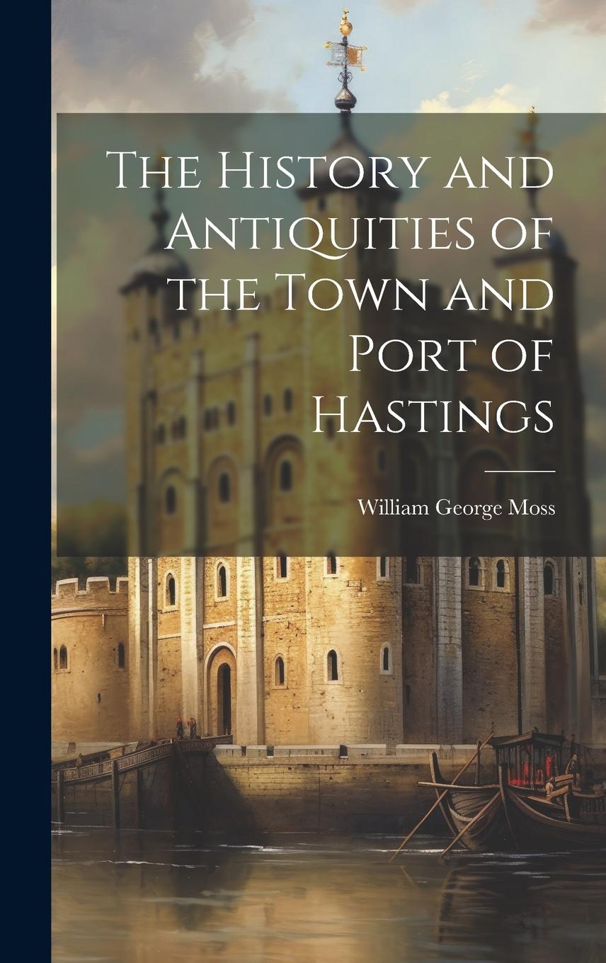 Vorderes Coverbild The History and Antiquities of the Town and Port of Hastings