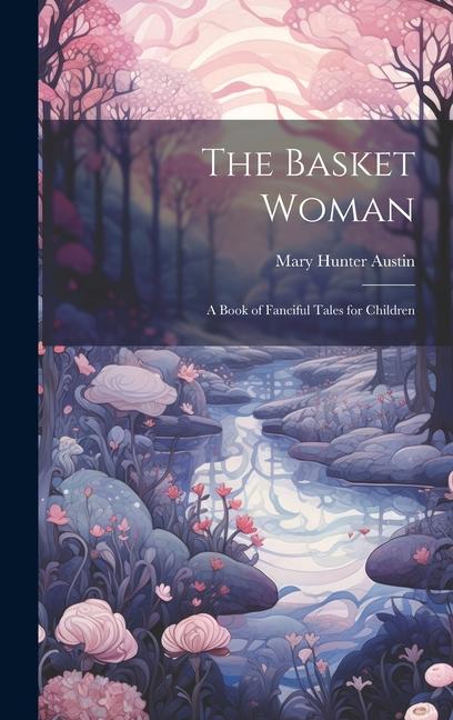 Vorderes Coverbild The Basket Woman: A Book of Fanciful Tales for Children