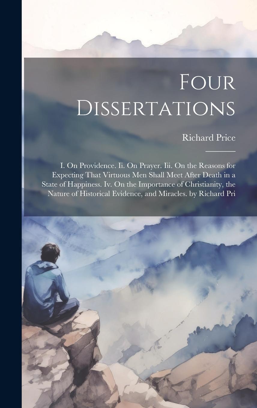 Vorderes Coverbild Four Dissertations: I. On Providence. Ii. On Prayer. Iii. On the Reasons for Expecting That Virtuous Men Shall Meet After Death in a State