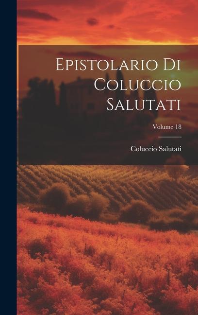 Vorderes Coverbild Epistolario Di Coluccio Salutati; Volume 18