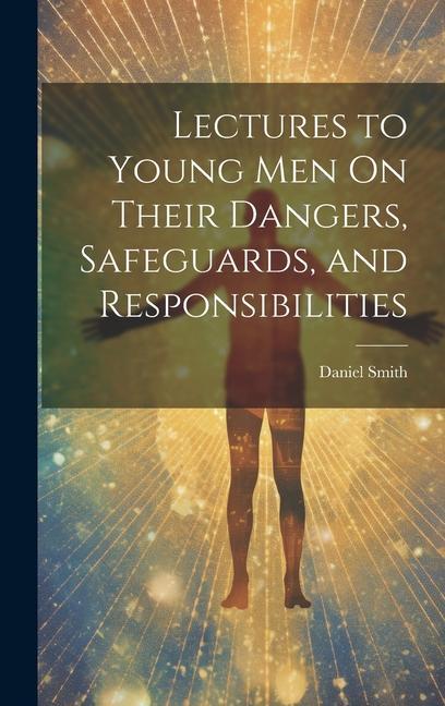 Vorderes Coverbild Lectures to Young Men On Their Dangers, Safeguards, and Responsibilities