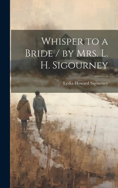 Vorderes Coverbild Whisper to a Bride / by Mrs. L. H. Sigourney